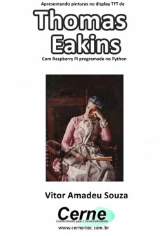 Cover Apresentando Pinturas No Display Tft De Thomas Eakins Com Raspberry Pi Programado No Python (eBook, PDF)