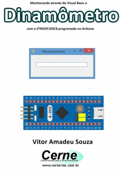 Monitorando Através Do Visual Basic O Dinamômetro Com O Stm32f103c8 Programado No Arduino (eBook, PDF)