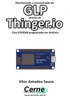 Monitorando A Concentração De Glp Através Do Thinger.io Com Esp8266 (nodemcu) Programado Em Arduino (eBook, PDF) - Souza, Vitor Amadeu