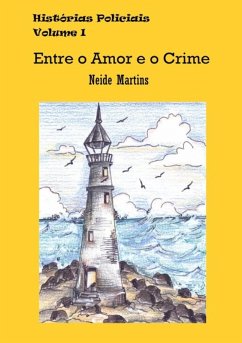 Entre O Amor E O Crime (eBook, PDF) - Martins, Neide Entre O Amor E O Crime (eBook, PDF) - Martins, Neide