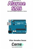 Implementando Um Alarme Por Sms Com Módulo Sim800l Programado No Arduino (eBook, PDF)