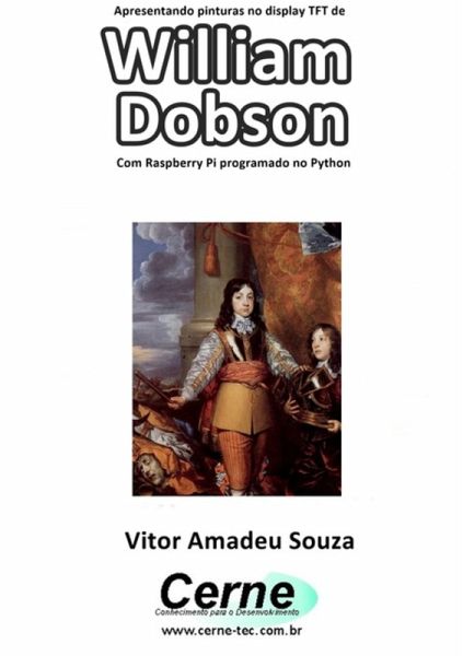 Apresentando Pinturas No Display Tft De William Dobson Com Raspberry Pi Programado No Python (eBook, PDF) Apresentando Pinturas No Display Tft De William Dobson Com Raspberry Pi Programado No Python (eBook, PDF)