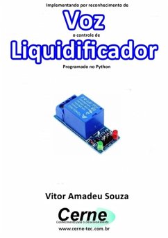 Implementando Por Reconhecimento De Voz O Controle De Liquidificador Programado No Python (eBook, PDF) - Souza, Vitor Amadeu
