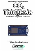 Monitorando A Concentração De Co2 Através Do Thinger.io Com Esp8266 (nodemcu) Programado Em Arduino (eBook, PDF)