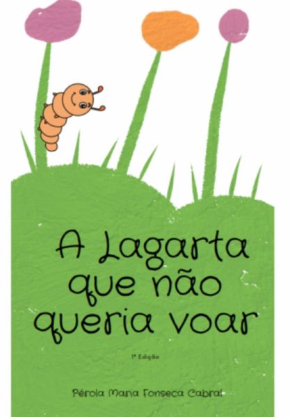 A Lagarta Que Não Queria Voar (eBook, PDF)
