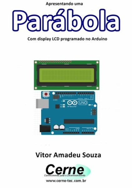 Apresentando Uma Parábola Com Display Lcd Programado No Arduino (eBook, PDF)