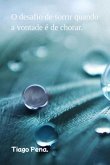 O Desafio De Sorrir Quando A Vontade É De Chorar. (eBook, PDF)