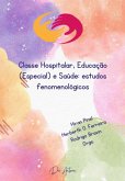 Classe Hospitalar, Educação (especial) E Saúde: Estudos Fenomenológicos (eBook, PDF)