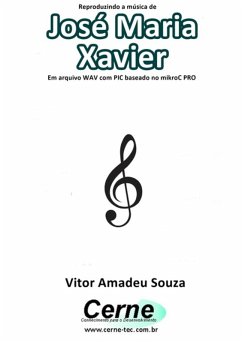 Reproduzindo A Música De José Maria Xavier Em Arquivo Wav Com Pic Baseado No Mikroc Pro (eBook, PDF) - Souza, Vitor Amadeu