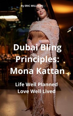 Dubai Bling Principles : Mona Kattan, Life Well Planned Love Well Lived (eBook, ePUB) - Millikan, Eric