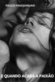 E Quando Acaba A Paixão (eBook, PDF)