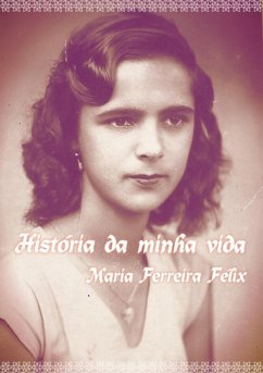 Historia Da Minha Vida (eBook, PDF) - Félix, Maria Ferreira