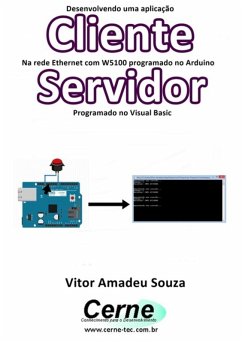 Cover Desenvolvendo Uma Aplicação Cliente Na Rede Ethernet Com W5100 Programado No Arduino Servidor Programado No Visual Basic (eBook, PDF)