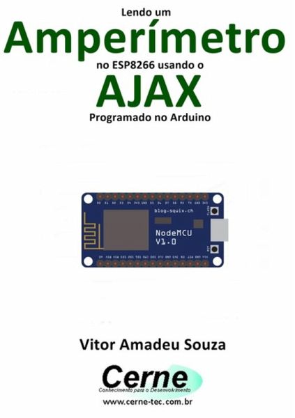 Lendo Um Amperímetro No Esp8266 Usando O Ajax Programado No Arduino (eBook, PDF)