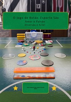 Cover O Jogo De Botão. Amor E Paixão. Diversão E Arte (eBook, PDF)
