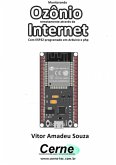 Monitorando Ozônio Remotamente Através Da Internet Com Esp32 Programado Em Arduino E Php (eBook, PDF)