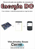 Desenvolvendo Um Medidor De Consumo De Energia Dc Com Arduino E Android Programado No App Inventor (eBook, PDF)
