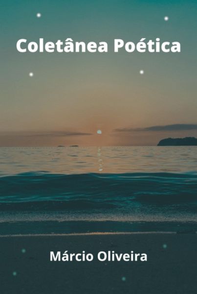 Coletânea Poética - Márcio Oliveira (eBook, PDF) Coletânea Poética - Márcio Oliveira (eBook, PDF)