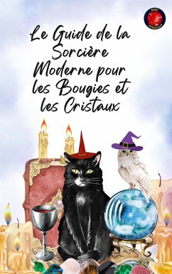 Le Guide de la Sorcière Moderne pour les Bougies et les Cristaux (eBook, ePUB) - Rubi, Alina