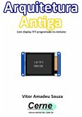 Arquitetura Antiga Com Display Tft Programado No Arduino (eBook, PDF)