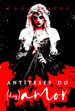 Antíteses Do (des)amor (eBook, PDF) - Matos, Cacá