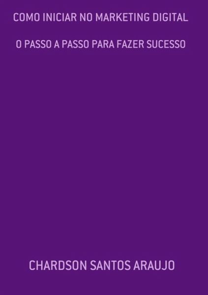 Como Iniciar No Marketing Digital (eBook, PDF) Como Iniciar No Marketing Digital (eBook, PDF)