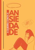 A Guerra Contra A Ansiedade (eBook, PDF)