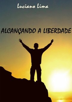Alcançando A Liberdade (eBook, PDF) - Lima, Luciano