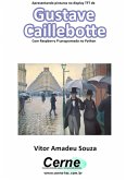 Apresentando Pinturas No Display Tft De Gustave Caillebotte Com Raspberry Pi Programado No Python (eBook, PDF)