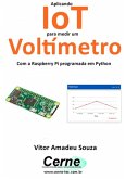 Aplicando Iot Para Medir Um Voltímetro Com A Raspberry Pi Programada Em Python (eBook, PDF)
