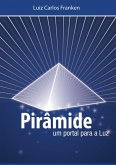 Piramide: Um Portal Para A Luz (eBook, PDF) Piramide: Um Portal Para A Luz (eBook, PDF)