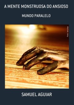 A Mente Monstruosa Do Ansioso (eBook, PDF) - Aguiar, Samuel