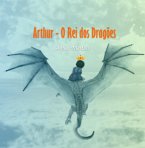 Arthur, O Rei Dos Dragões (eBook, PDF)