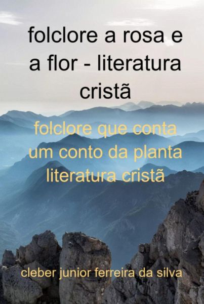 Folclore A Rosa E A Flor Literatura Cristã (eBook, PDF)