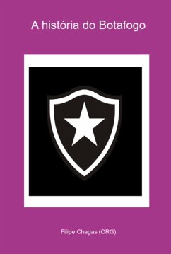 A História Do Botafogo (eBook, PDF) - (Org), Filipe Chagas