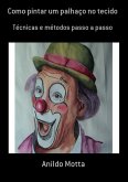 Como Pintar Um Palhaço No Tecido (eBook, PDF)