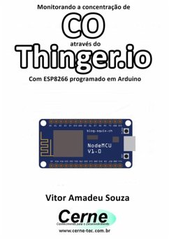 Monitorando A Concentração De Co Através Do Thinger.io Com Esp8266 (nodemcu) Programado Em Arduino (eBook, PDF) - Souza, Vitor Amadeu