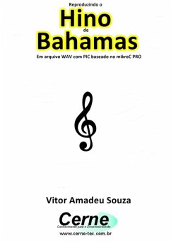 Cover Reproduzindo O Hino De Bahamas Em Arquivo Wav Com Pic Baseado No Mikroc Pro (eBook, PDF)