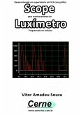 Desenvolvendo Um Supervisório Em Vc# Com Gráfico Scope Para Monitoramento De Luxímetro Programado No Arduino (eBook, PDF)