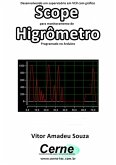 Desenvolvendo Um Supervisório Em Vc# Com Gráfico Scope Para Monitoramento De Higrômetro Programado No Arduino (eBook, PDF)