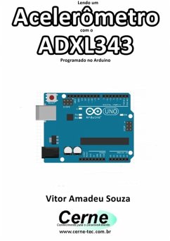 Lendo Um Acelerômetro Modelo Adxl343 Programado No Arduino (eBook, PDF) - Souza, Vitor Amadeu