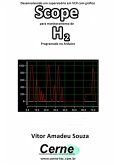 Desenvolvendo Um Supervisório Em Vc# Com Gráfico Scope Para Monitoramento De H2 Programado No Arduino (eBook, PDF)