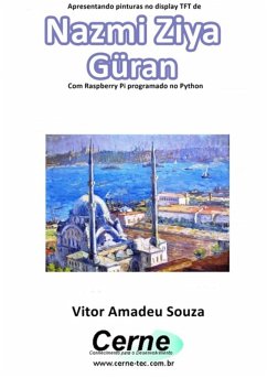 Cover Apresentando Pinturas No Display Tft De Nazmi Ziya Güran Com Raspberry Pi Programado No Python (eBook, PDF)