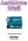 Apresentando Uma Lista De Aeroportos Do Brasil Com Display Lcd Programado No Arduino (eBook, PDF)