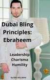 Dubai Bling Principles: Ebraheem, Leadership Charisma Humility (eBook, ePUB) Dubai Bling Principles: Ebraheem, Leadership Charisma Humility (eBook, ePUB)