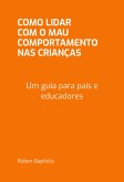 Como Lidar Com O Mau Comportamento Nas Crianças (eBook, PDF)