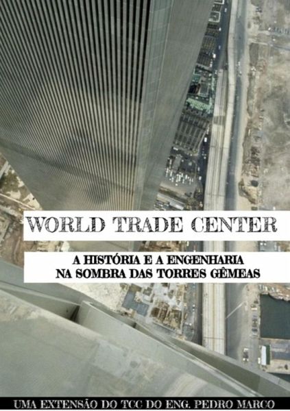 Wtc: A História E A Engenharia Por Trás Das Torres (eBook, PDF)