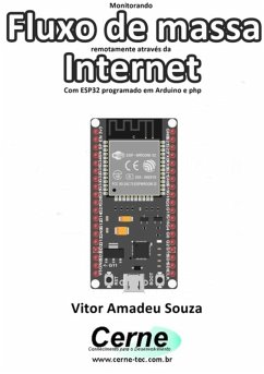 Monitorando Fluxo De Massa Remotamente Através Da Internet Com Esp32 Programado Em Arduino E Php (eBook, PDF) - Souza, Vitor Amadeu