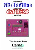 Projetando Um Kit Didático Para A Família Dspic33f No Kicad (eBook, PDF)