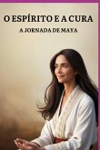 O Espírito E A Cura: A Jornada De Maya (eBook, PDF)